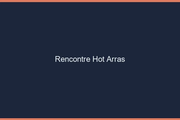 Rencontre hot Arras