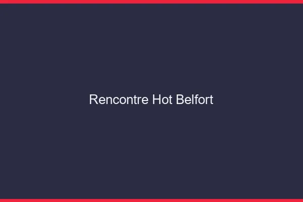 Rencontre hot Belfort