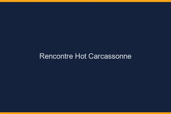 Rencontre hot Carcassonne