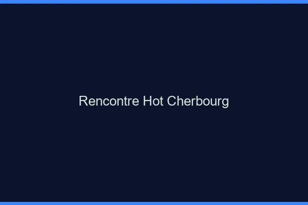 Rencontre hot Cherbourg