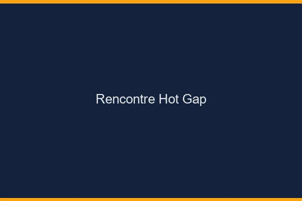 Rencontre hot Gap
