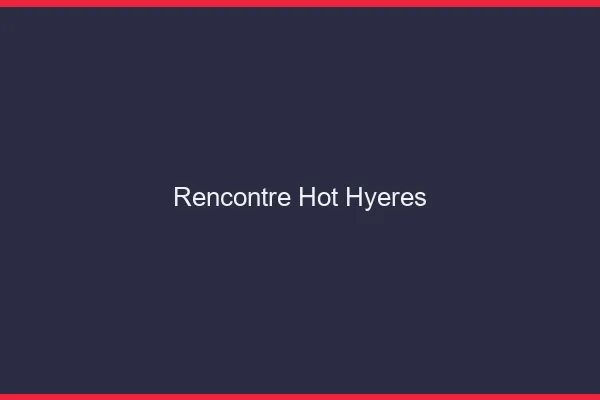 Rencontre hot Hyères