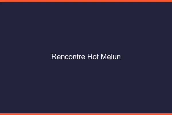 Rencontre hot Melun