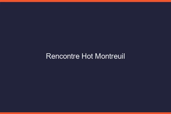 Rencontre hot Montreuil