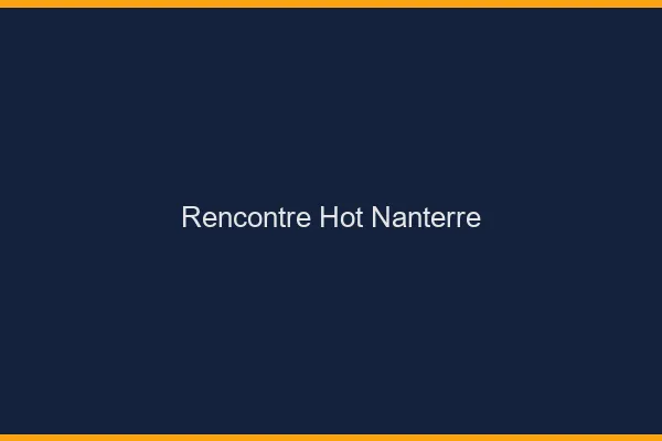Rencontre hot Nanterre