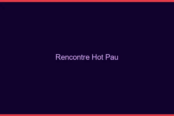 Rencontre hot Pau