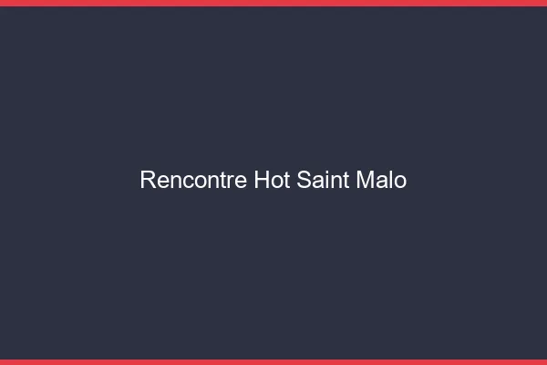 Rencontre hot Saint-Malo