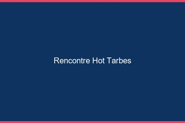 Rencontre hot Tarbes