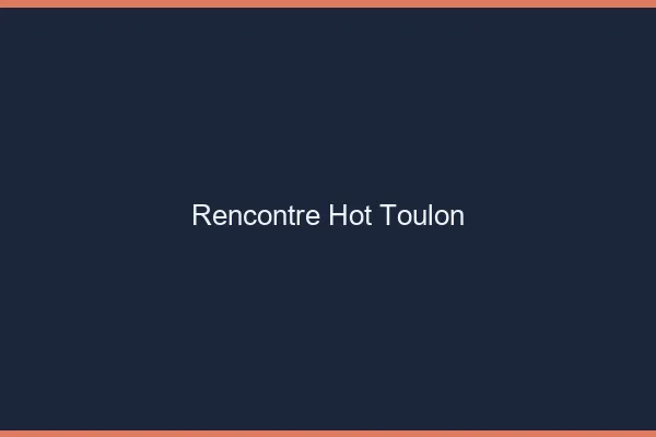 Rencontre hot Toulon