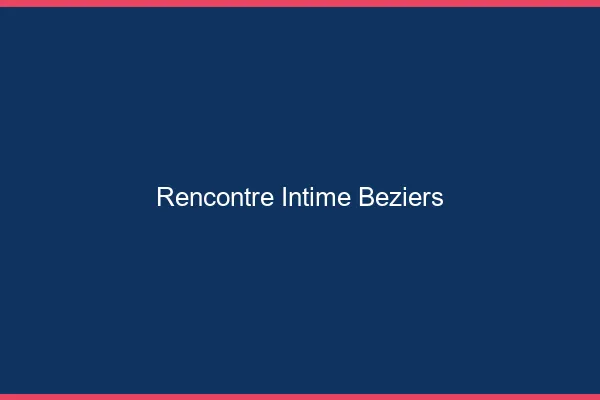 Rencontre intime Béziers