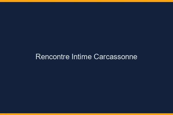 Rencontre intime Carcassonne