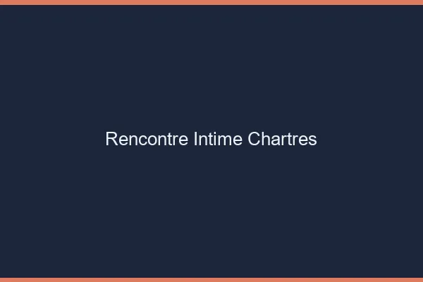 Rencontre intime Chartres