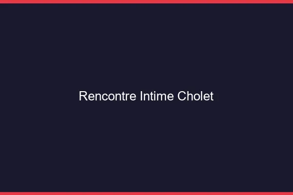 Rencontre intime Cholet