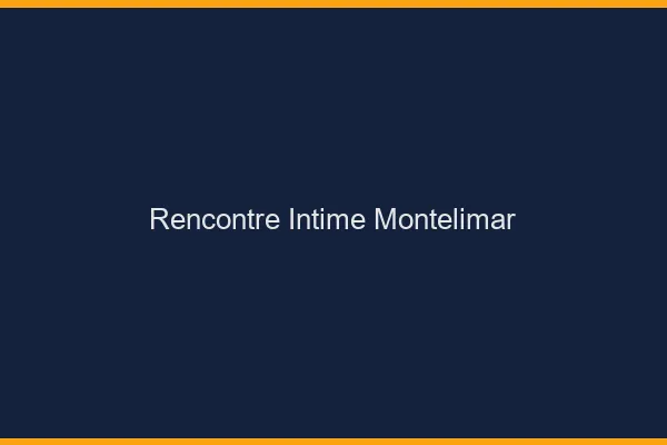 Rencontre intime Montélimar