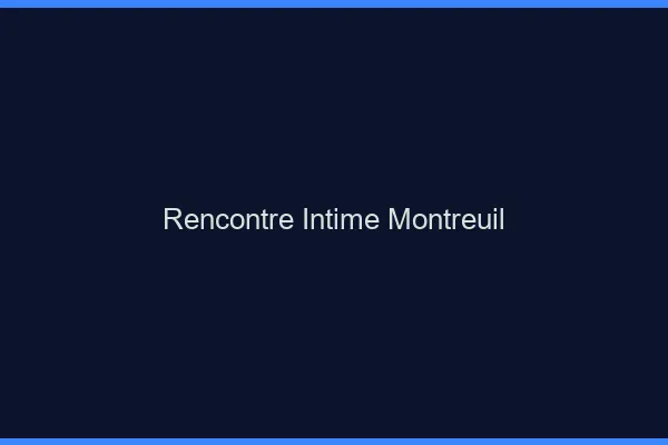 Rencontre intime Montreuil