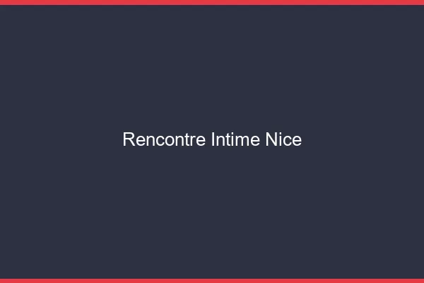 Rencontre intime Nice