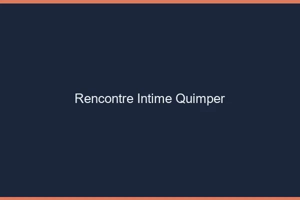 Rencontre intime Quimper