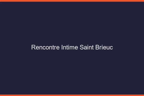 Rencontre intime Saint-Brieuc