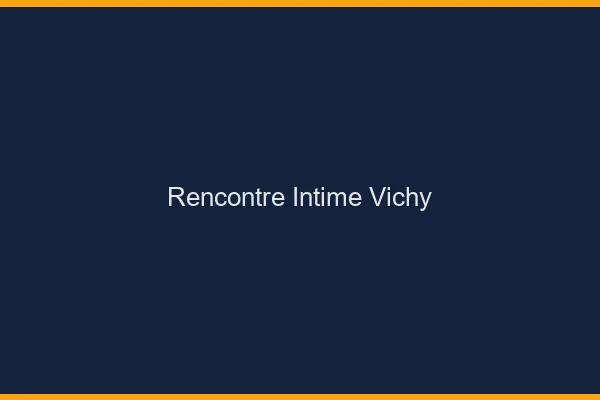 Rencontre intime Vichy