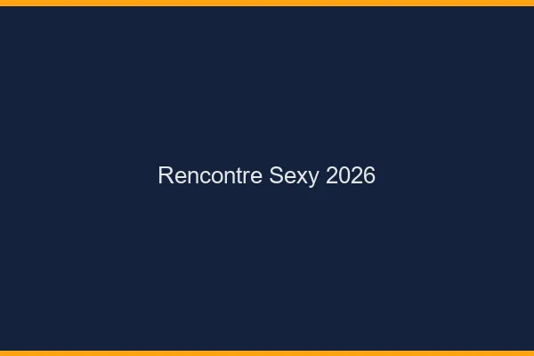Rencontre sexy 2026