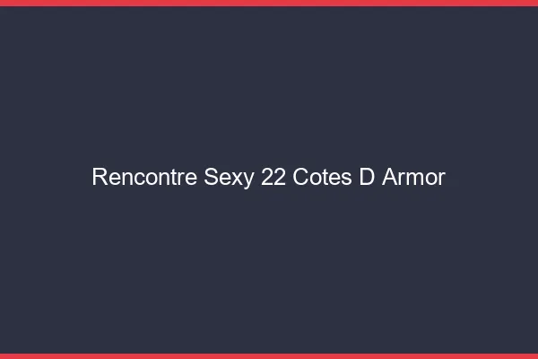 Rencontre sexy 22 côtes-d'armor