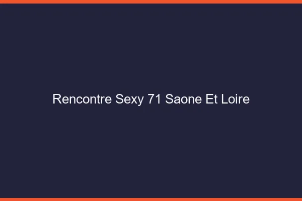 Rencontre sexy 71 saône-et-loire