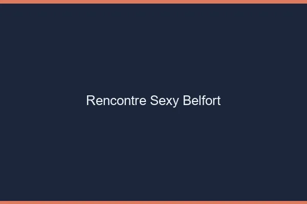 Rencontre sexy Belfort