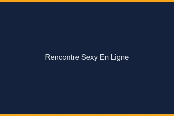 Rencontre sexy en ligne