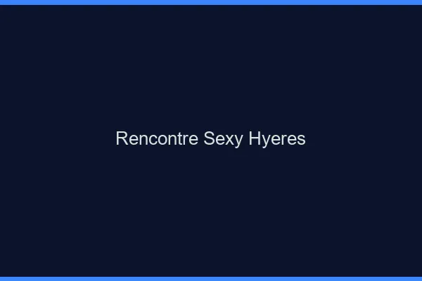 Rencontre sexy Hyères