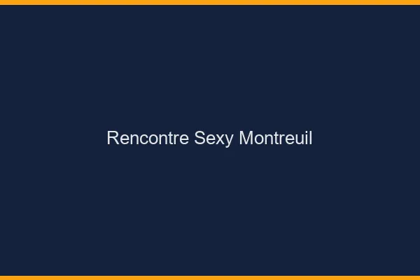 Rencontre sexy Montreuil