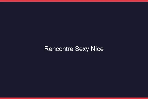 Rencontre sexy Nice