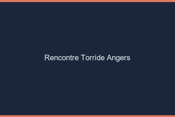 Rencontre torride Angers