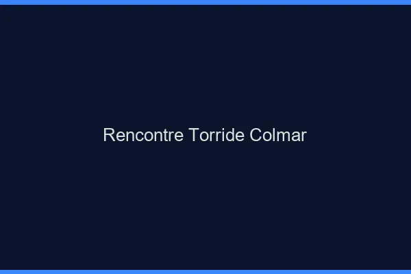 Rencontre torride Colmar