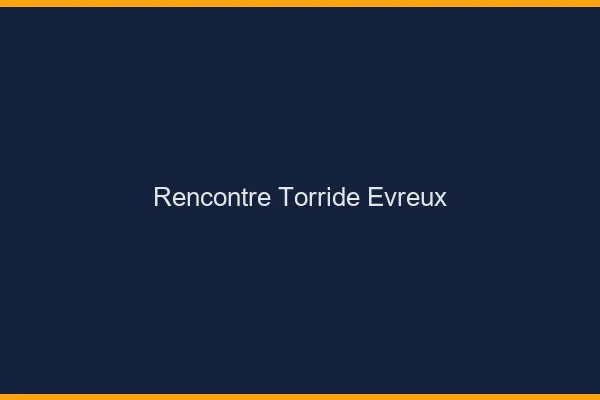 Rencontre torride Évreux