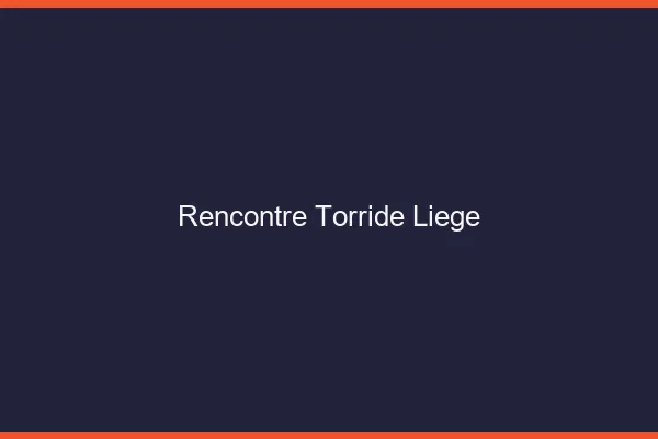 Rencontre torride Liège