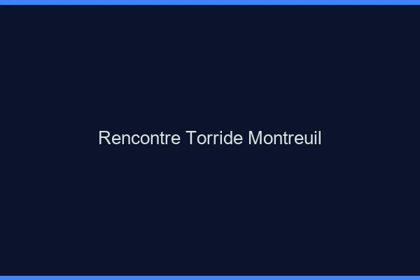 Rencontre torride Montreuil
