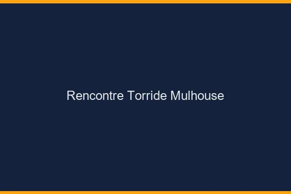 Rencontre torride Mulhouse