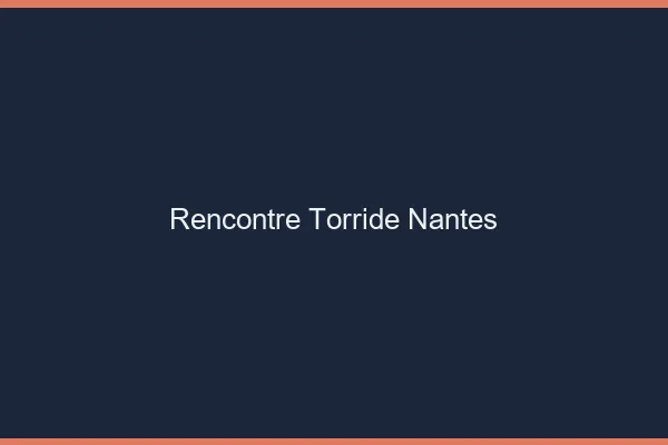 Rencontre torride Nantes