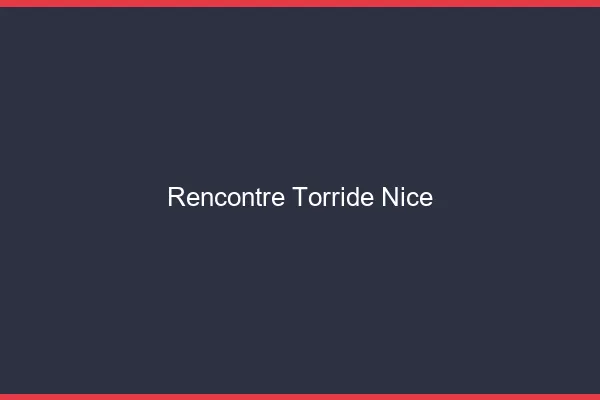 Rencontre torride Nice
