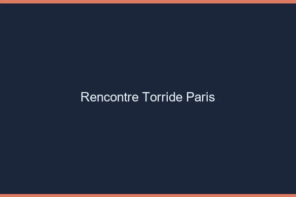 Rencontre torride Paris
