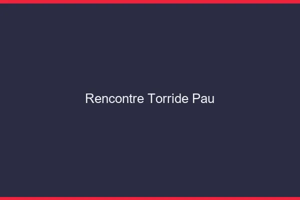 Rencontre torride Pau
