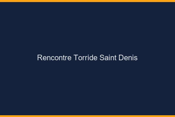 Rencontre torride Saint-Denis