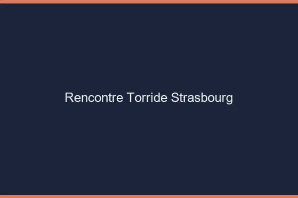 Rencontre torride Strasbourg