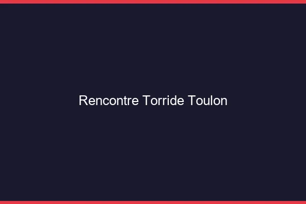 Rencontre torride Toulon