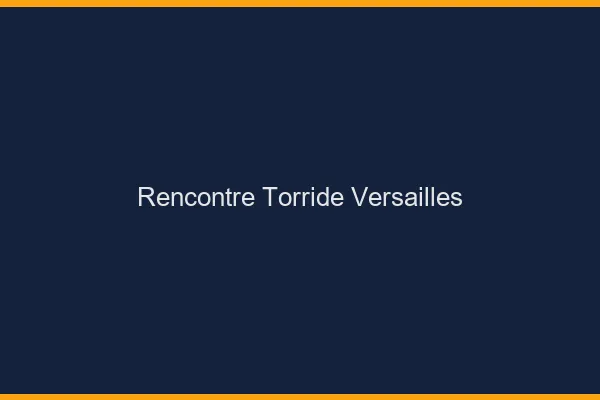 Rencontre torride Versailles
