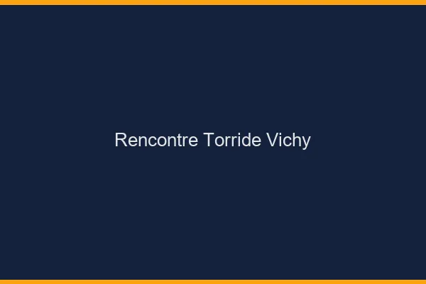 Rencontre torride Vichy