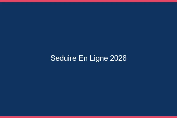 Séduire en ligne 2026