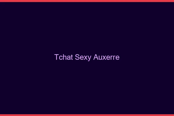 Tchat sexy Auxerre