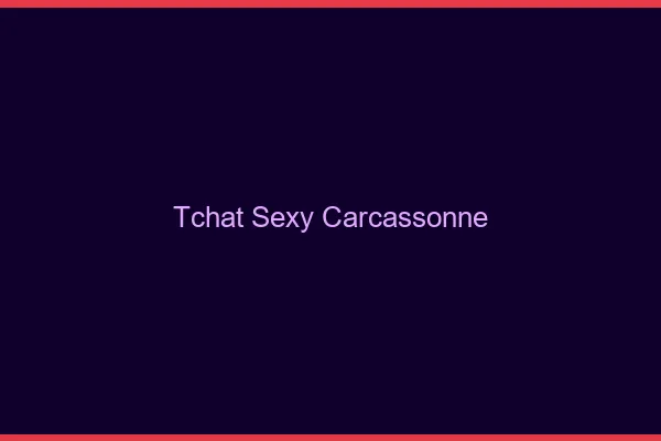 Tchat sexy Carcassonne