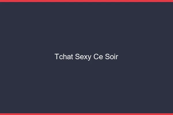 Tchat sexy ce soir